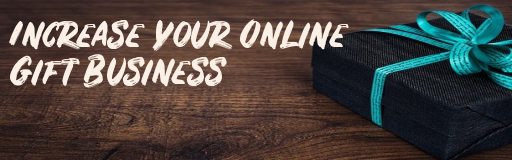 7 Tips to Increase Your Online Gift Business