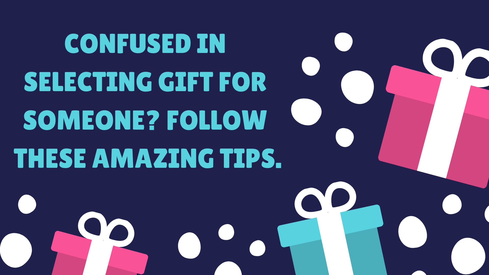 Confused in selecting gift for someone? Follow these amazing tips