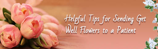 Helpful Tips for Sending Get Well Flowers to a Patient